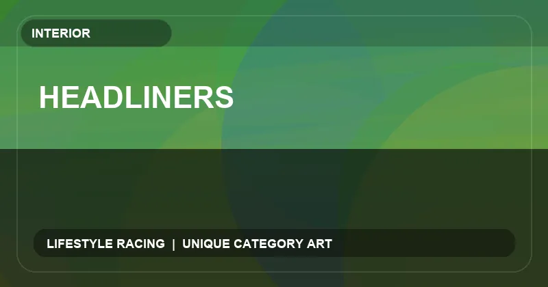 Headliners